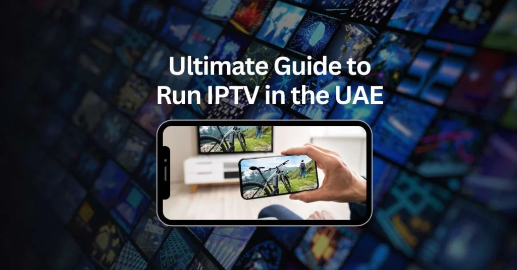 ultimate guide to run iptv in the uae